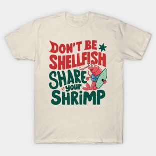 Don't Be Shellfish Share Your Shrimp T-Shirt